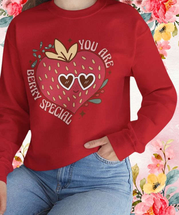 You Are Berry Special Valentine Sweatshirt